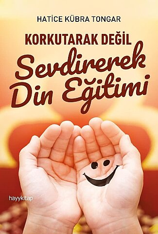 AİLE YAYINLARI KORKUTARAK DEĞİL SEVDİREREK DİN EĞİTİMİ-HATİCE KÜBRA TONGAR - 1