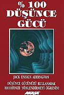 AKAŞA YAYINLARI YÜZDE YÜZ DÜŞÜNCE GÜCÜ-JACK ENSIGN ADDINGTON - AKAŞA YAYINLARI