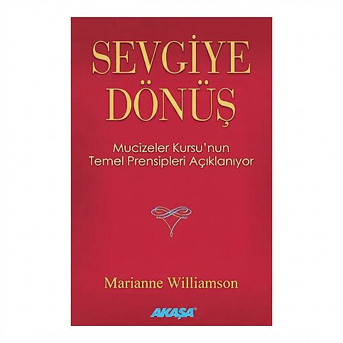 AKAŞA YAYINLARI SEVGİYE DÖNÜŞ-MARIANNE WILLIAMSON - 1