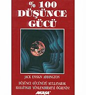 AKAŞA YAYINLARI YÜZDE YÜZ DÜŞÜNCE GÜCÜ-JACK E.ADDİNGTON - AKAŞA YAYINLARI