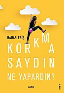 ALFA YAYINLARI KORKMASAYDIN NE YAPARDIN?-BAHAR ERİŞ - ALFA YAYINLARI