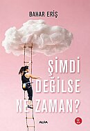 ALFA YAYINLARI ŞİMDİ DEĞİLSE NE ZAMAN?-BAHAR ERİŞ - ALFA YAYINLARI