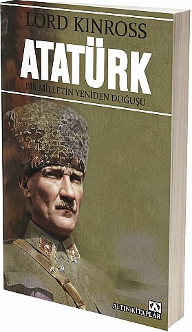 ALTIN KİTAPLAR ATATÜRK BİR MİLLETİN YENİDEN DOĞUŞU-LORD KINROSS - 1