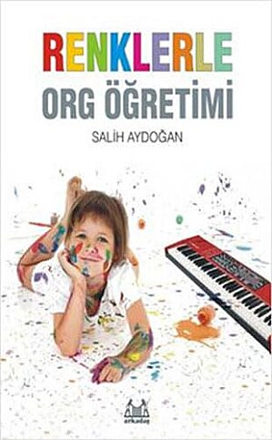 ARKADAŞ YAYINLARI RENKLERLE ORG ÖĞRENİMİ-SALİH AYDOĞAN - 1