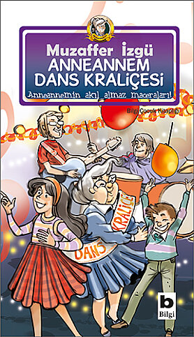 BİLGİ YAYINEVİ ANNEANNEM DANS KRALİÇESİ-MUZAFFER İZGÜ - 1