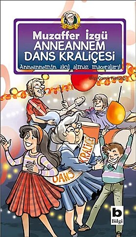 BİLGİ YAYINEVİ ANNEANNEM DANS KRALİÇESİ-MUZAFFER İZGÜ - 1