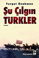 BİLGİ YAYINEVİ ŞU ÇILGIN TURKLER-TURGUT ÖZAKMAN - BİLGİ YAYINEVİ