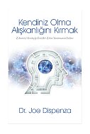 BUTİK YAYINLARI KENDİNİZ OLMA ALIŞKANLIĞINI KIRMAK-DR.JOE DİSPENZA - BUTİK YAYINLARI