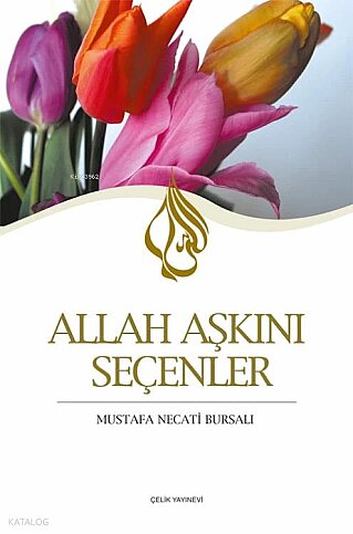 ÇELİK YAYINEVİ ALLAH AŞKINI SEÇENLER-MUSTAFA NECATİ BURASLI - 1