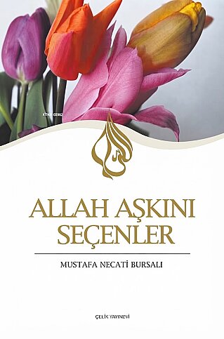 ÇELİK YAYINEVİ ALLAH AŞKINI SEÇENLER-MUSTAFA NECATİ BURASLI - 1