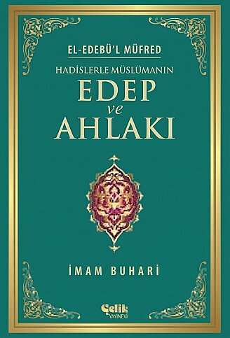ÇELİK YAYINEVİ HADİSLERLE MÜSLÜMANIN EDEP VE AHLAKI-İMAM BUHARİ - 1
