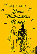DESTEK YAYINLARI BANA MUTLULUKTAN BAHSET-EZGİN KILIÇ - DESTEK YAYINLARI