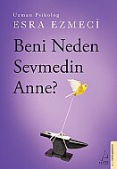 DESTEK YAYINLARI BENİ NEDEN SEVMEDİN ANNE-ESRA EZMECİ - DESTEK YAYINLARI