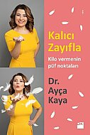 DOĞAN KİTAP KALICI ZAYIFLA-KİLO VERMENİN PÜF NOKTALAR-DR.AYÇA KAYA - DOĞAN KİTAP