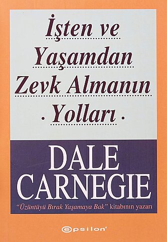 EPSİLON YAYINEVİ İŞTEN VE YAŞAMDAN ZEVK ALMANIN YOLLARI-DALE CARNEGIE - 1